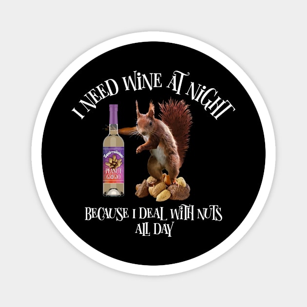 Nuts All Day - Funny Squirrel Wine Drinker Magnet by eBrushDesign